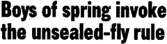 Boys of spring invoke the unsealed-fly rule