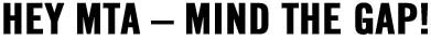 Hey MTA -- mind the gap!